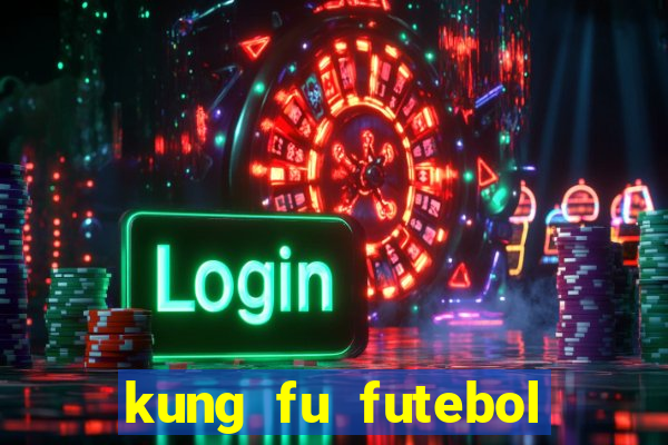 kung fu futebol clube filme completo dublado